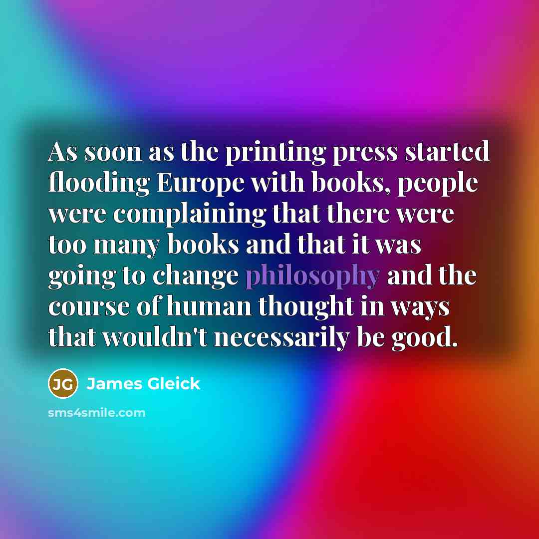 “As soon as the printing press started flooding Europe with…” quote by James Gleick