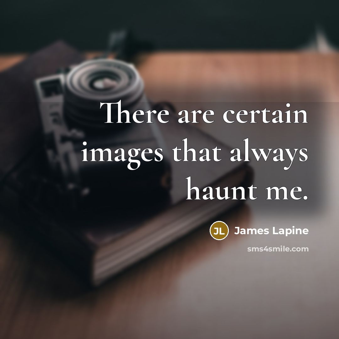 “There are certain images that always haunt me.…” quote by James Lapine