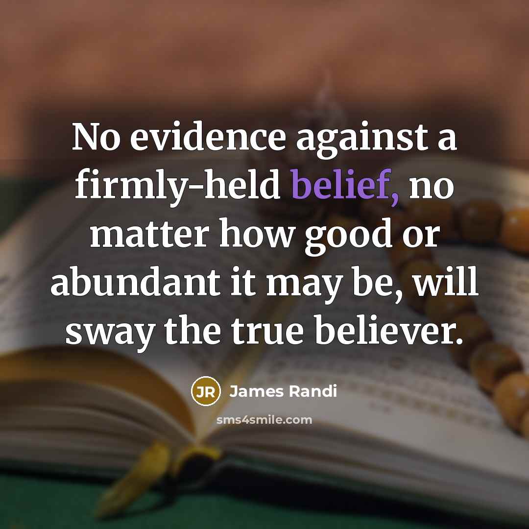 “No evidence against a firmly-held belief, no matter how good…” quote by James Randi