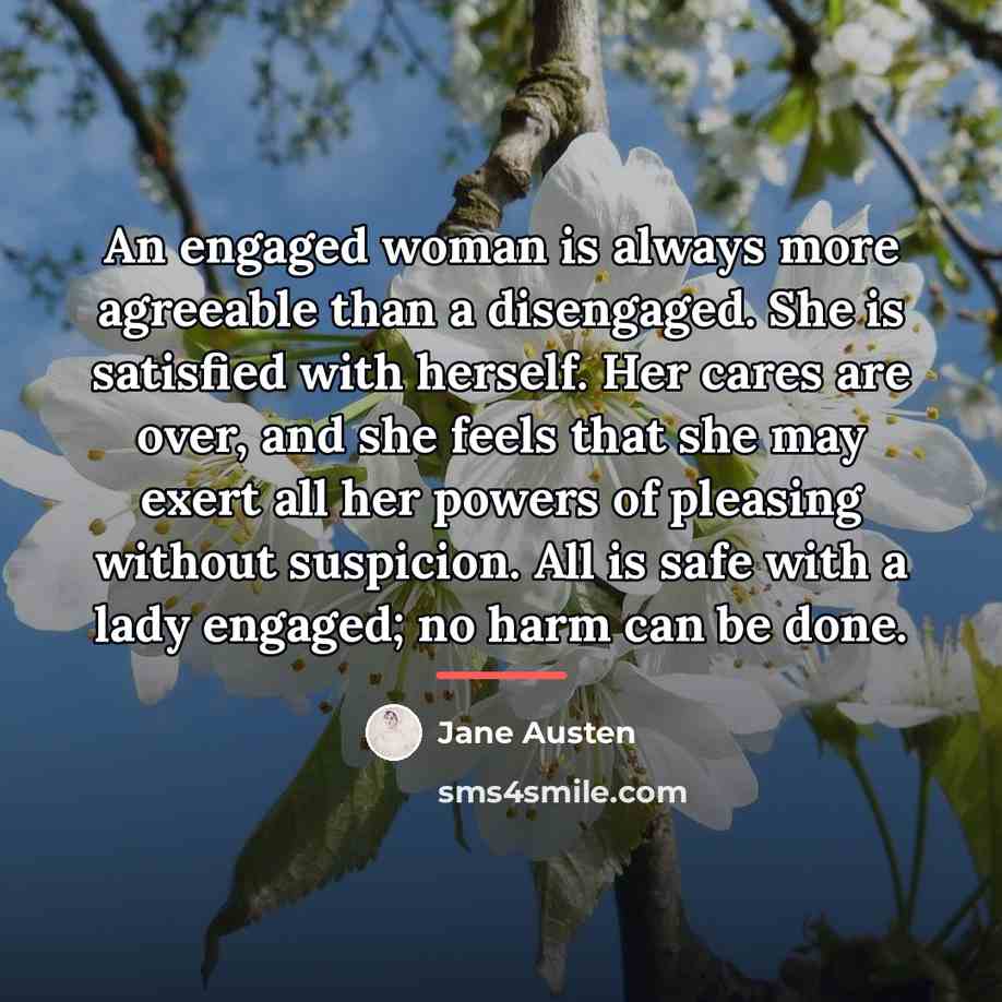 “An engaged woman is always more agreeable than a disengaged.…” quote by Jane Austen