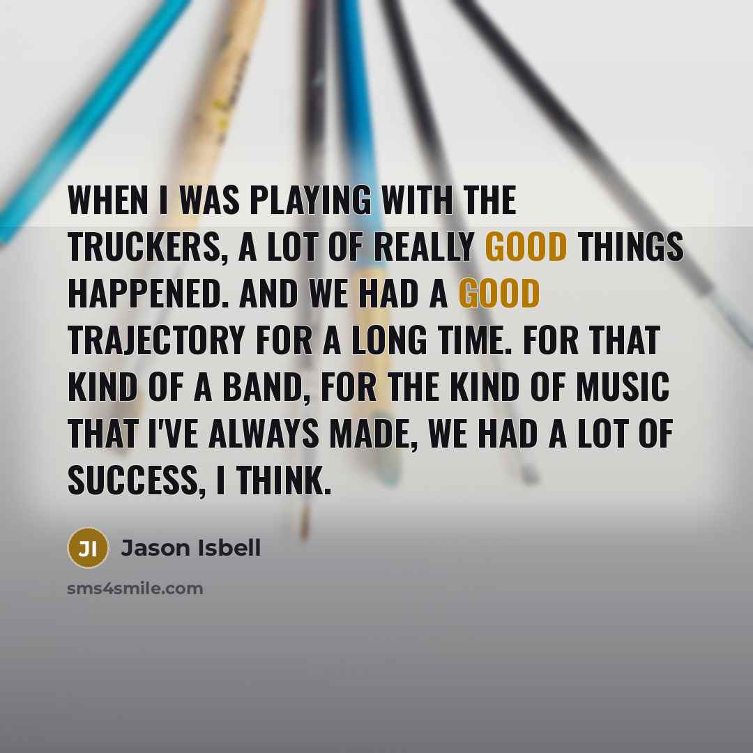 “When I was playing with the Truckers, a lot of…” quote by Jason Isbell