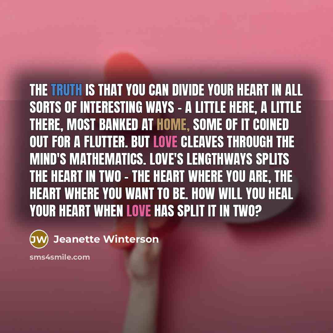 “The truth is that you can divide your heart in…” quote by Jeanette Winterson