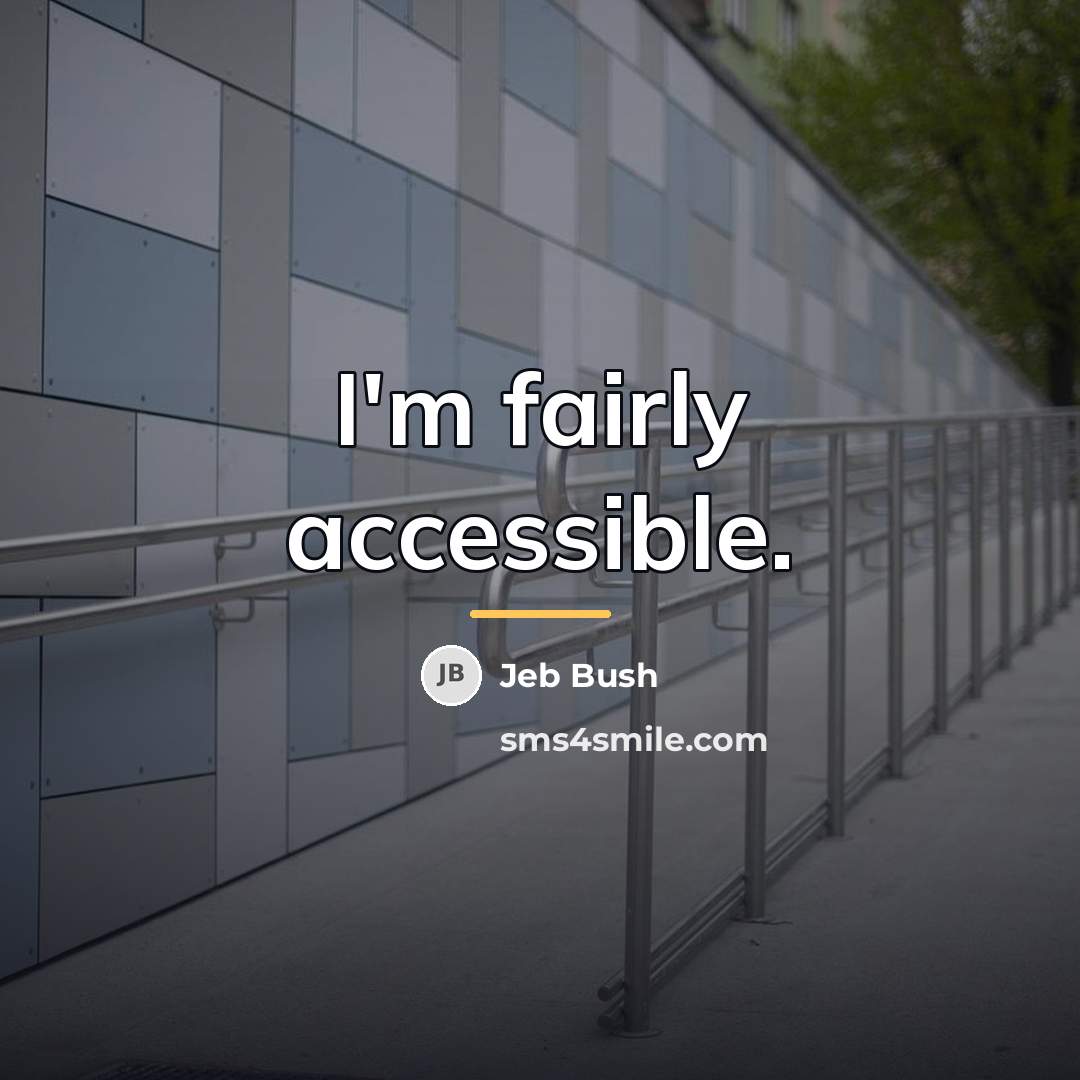“I'm fairly accessible.…” quote by Jeb Bush