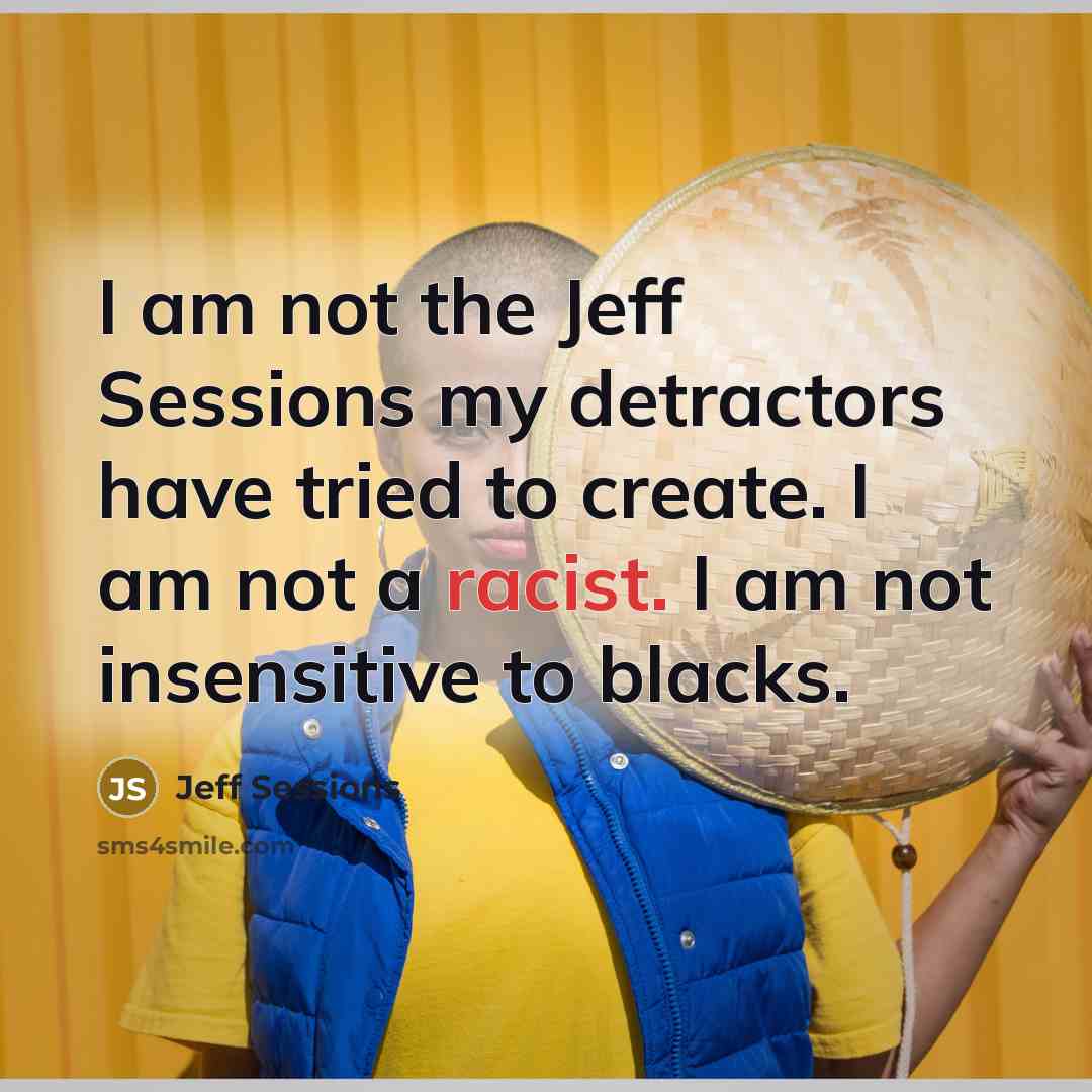 “I am not the Jeff Sessions my detractors have tried…” quote by Jeff Sessions