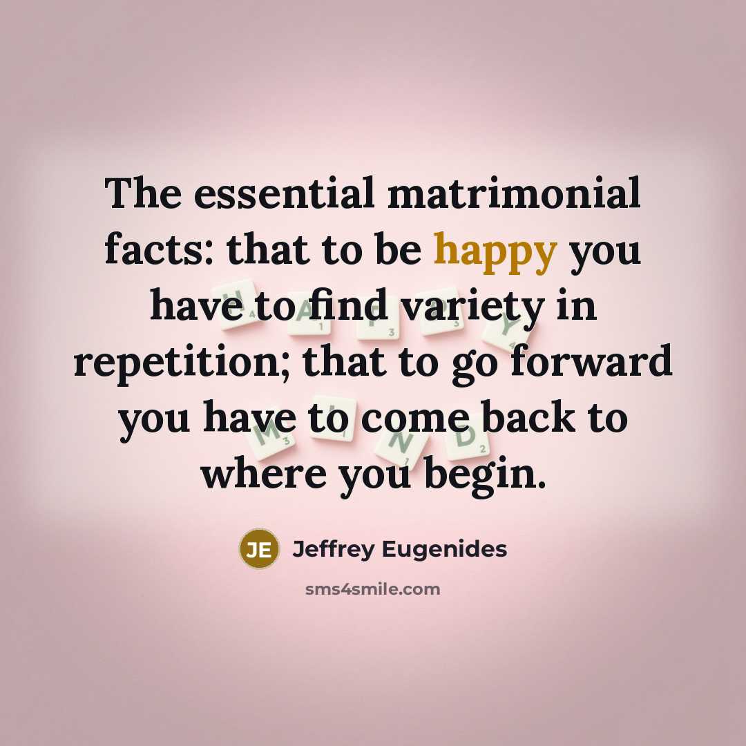 “The essential matrimonial facts: that to be happy you have…” quote by Jeffrey Eugenides