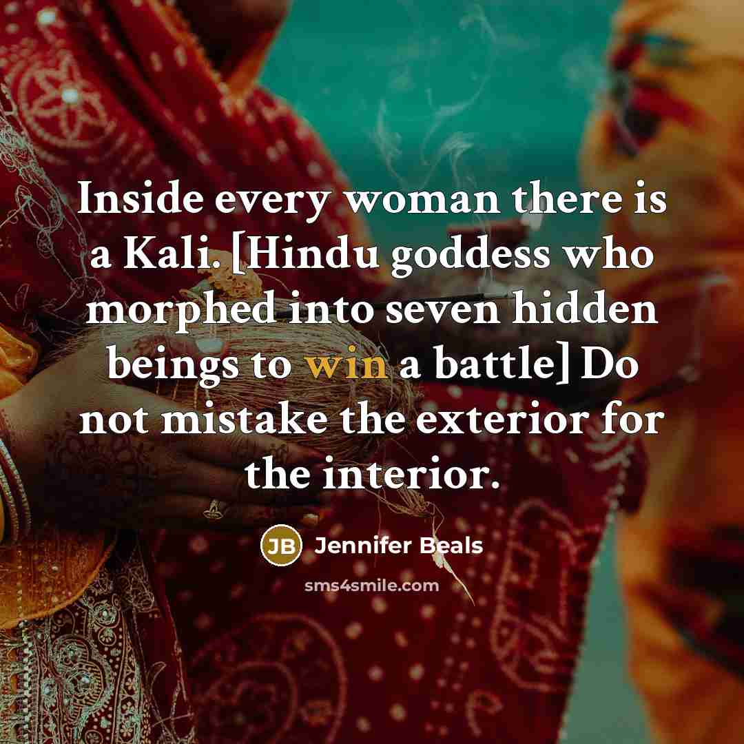 “Inside every woman there is a Kali. [Hindu goddess who…” quote by Jennifer Beals