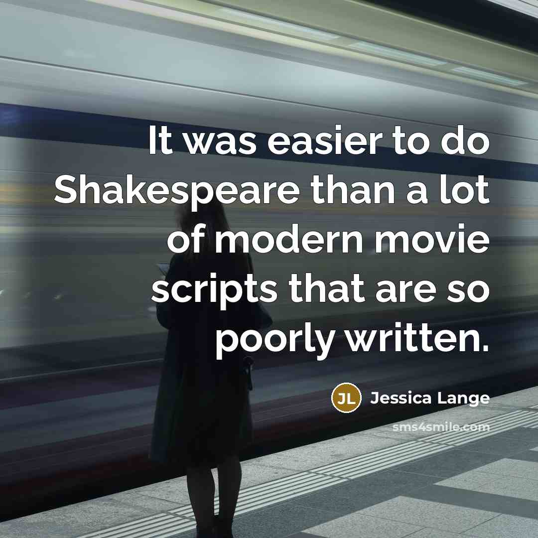 “It was easier to do Shakespeare than a lot of…” quote by Jessica Lange