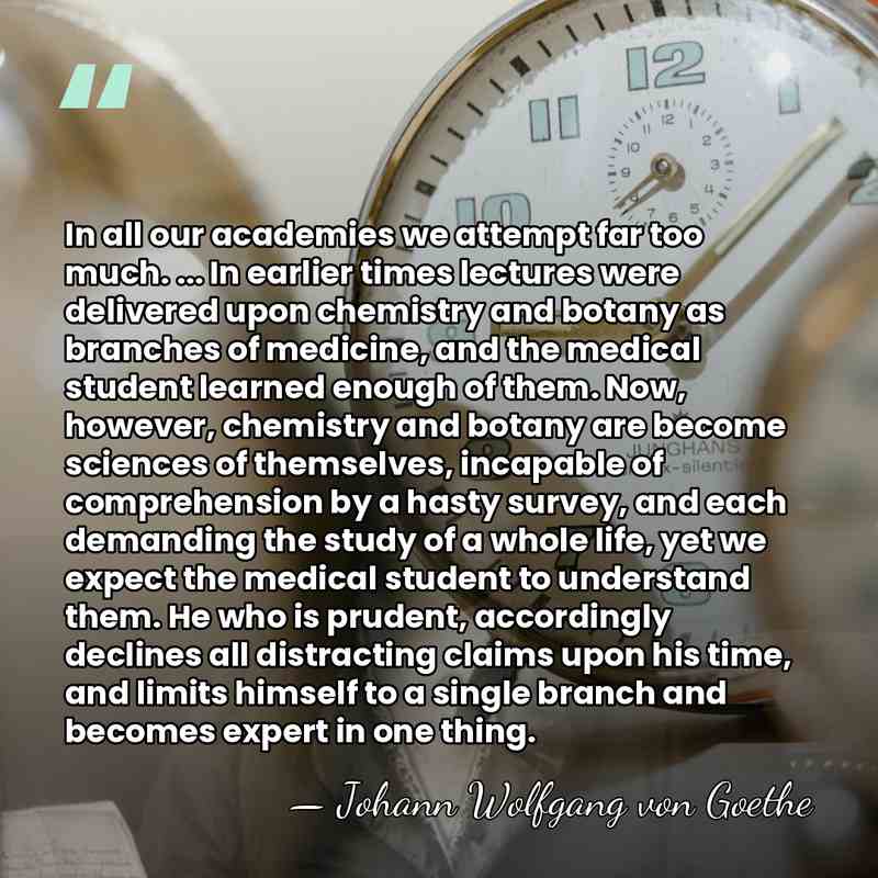 In all our academies we attempt far too much. ... In earlier&hellip; - Johann Wolfgang von Goethe