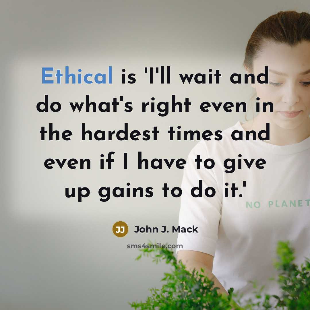 “Ethical is 'I'll wait and do what's right even in…” quote by John J. Mack
