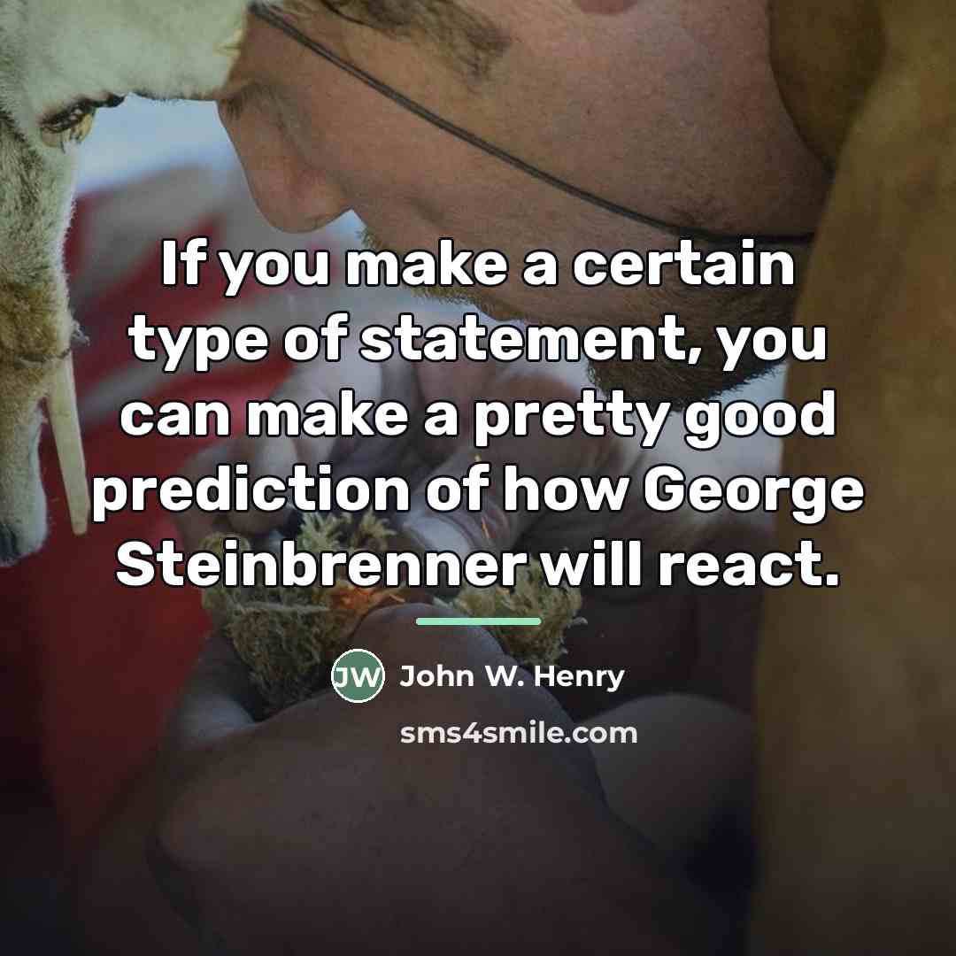“If you make a certain type of statement, you can…” quote by John W. Henry