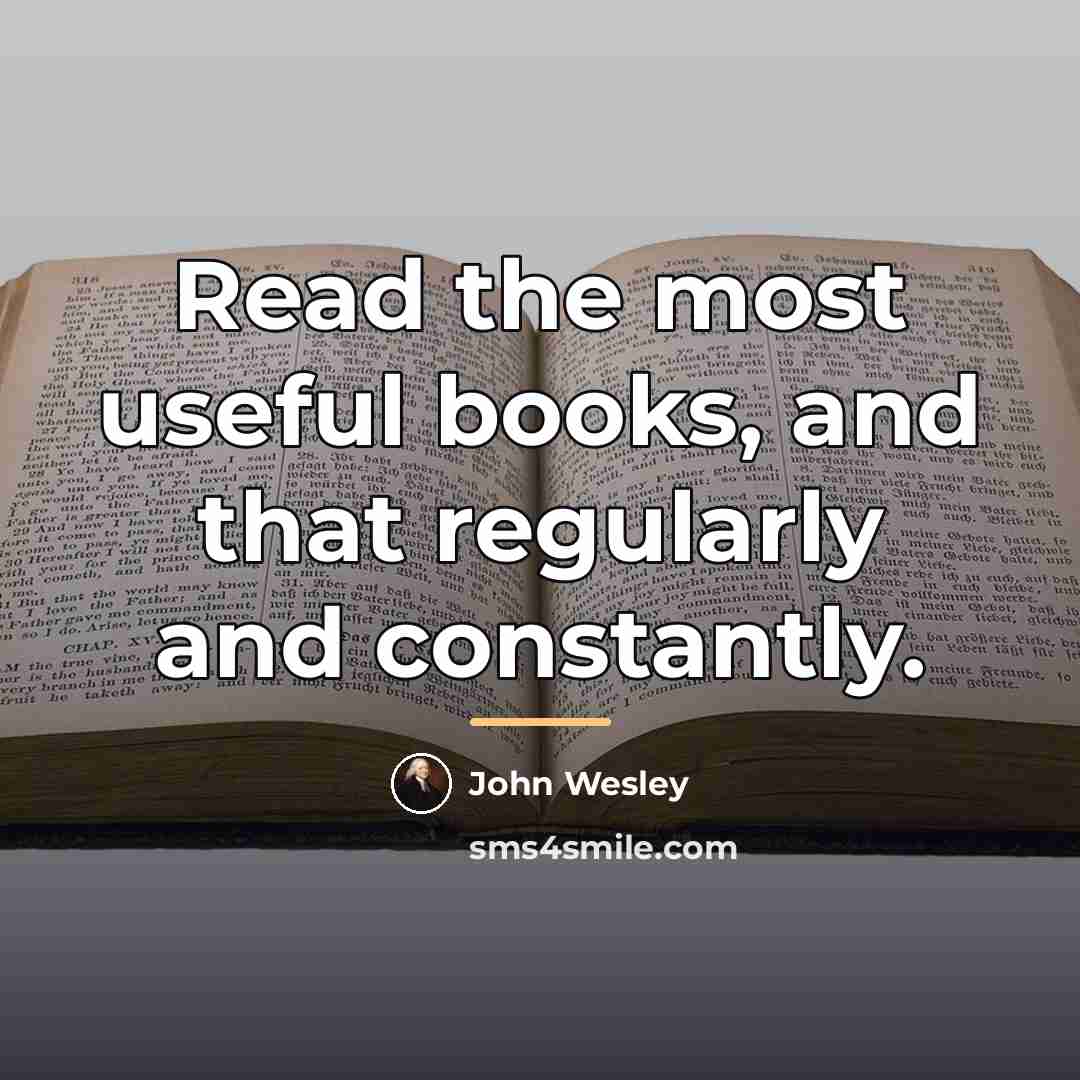 “Read the most useful books, and that regularly and constantly.…” quote by John Wesley