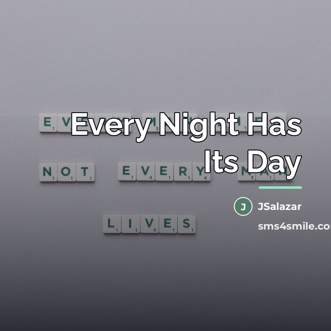 “Every Night Has Its Day…” quote by JSalazar