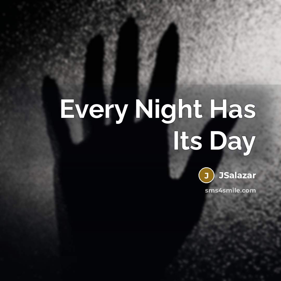 “Every Night Has Its Day” quote by JSalazar
