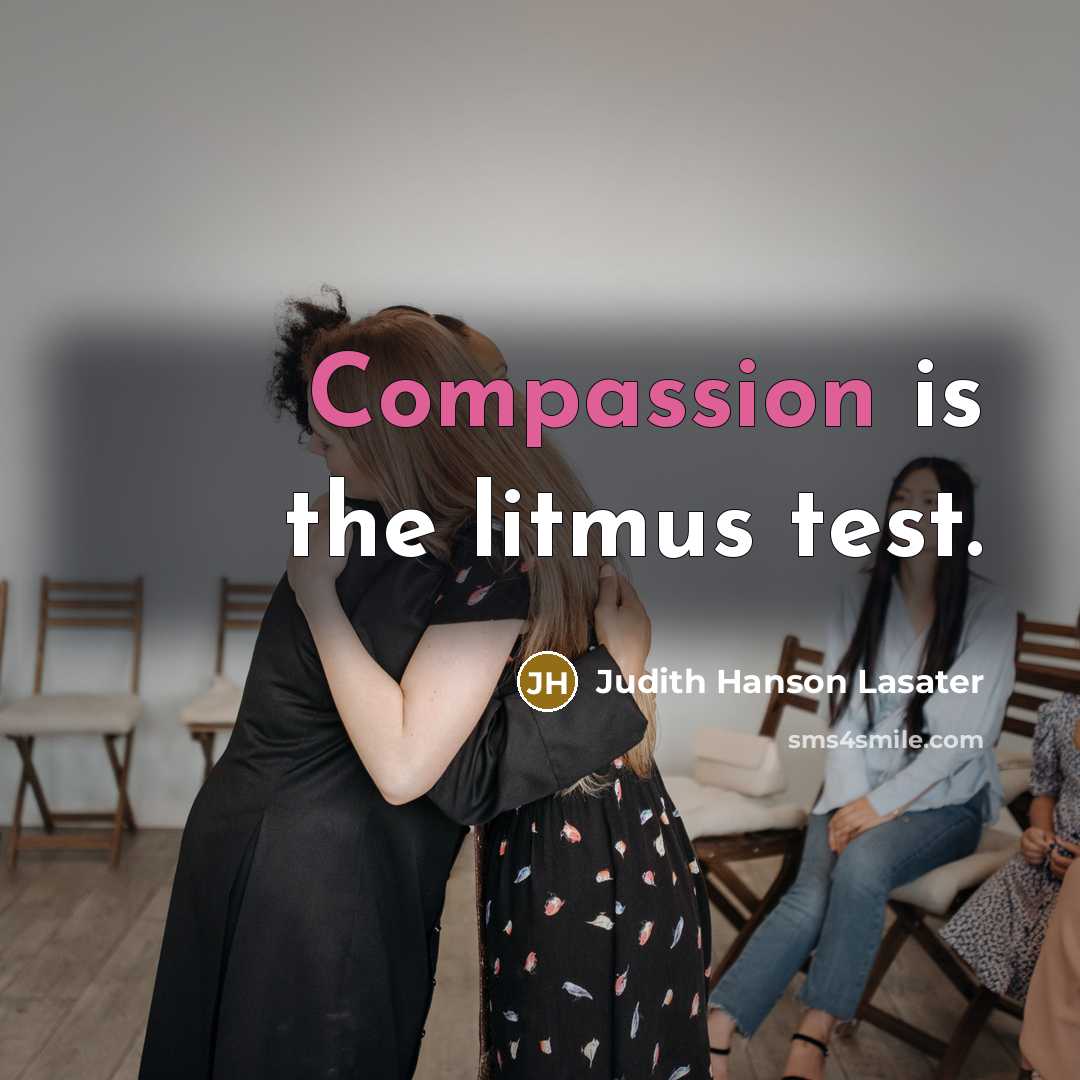 “Compassion is the litmus test.…” quote by Judith Hanson Lasater