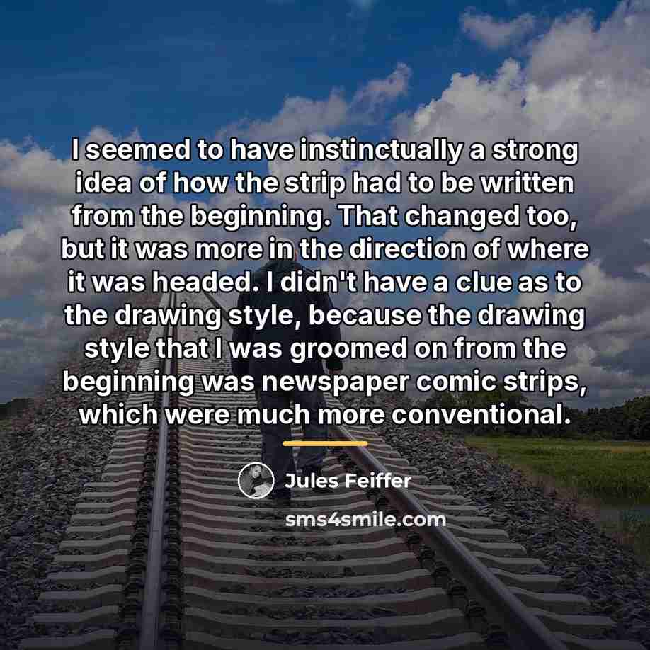 “I seemed to have instinctually a strong idea of how…” quote by Jules Feiffer