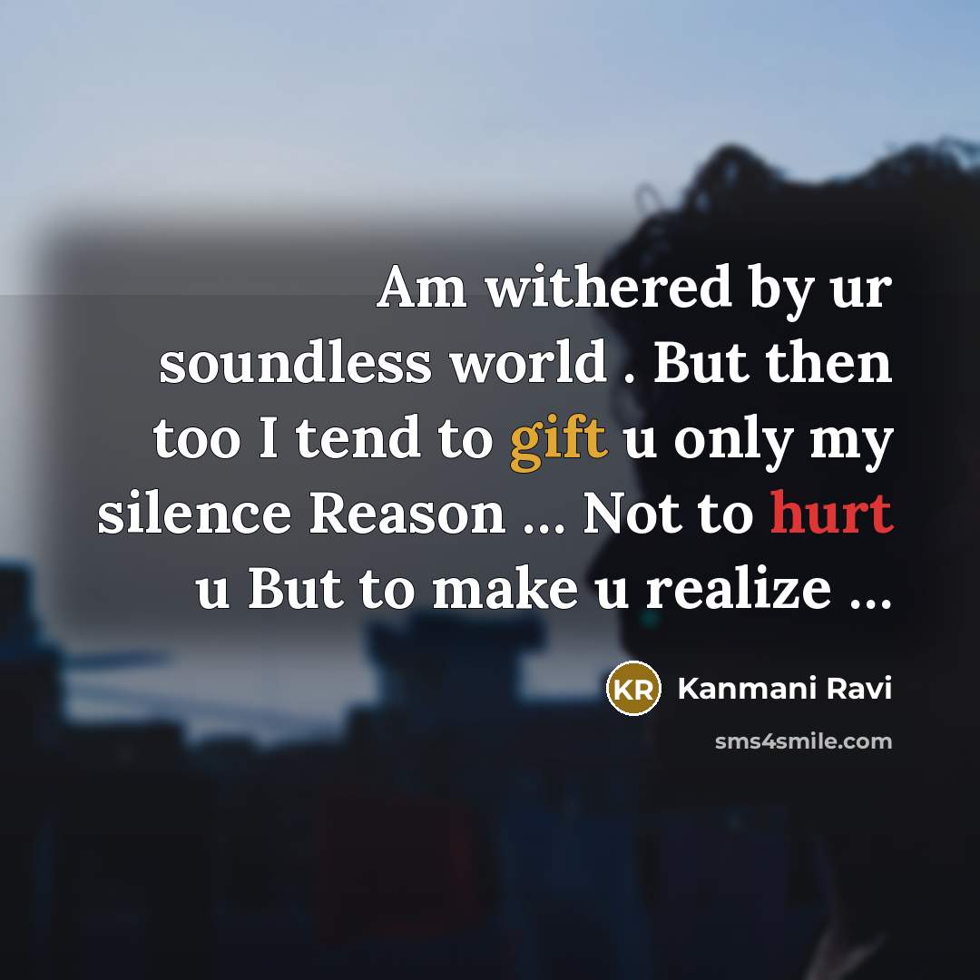 “Am withered by ur soundless world . But then too I tend to gift u only my silence Reason … Not to hurt u But to make u realize …” quote by Kanmani Ravi
