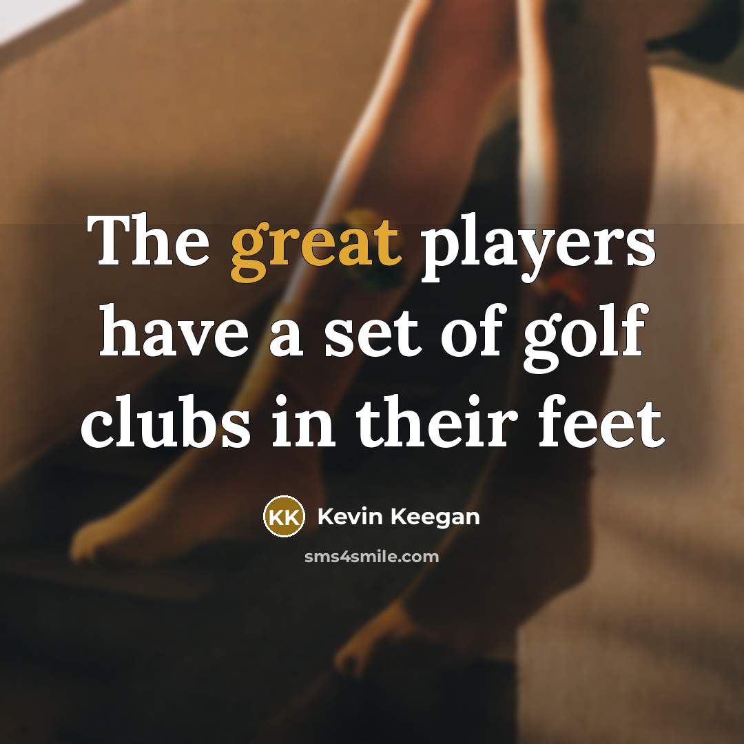 “The great players have a set of golf clubs in…” quote by Kevin Keegan