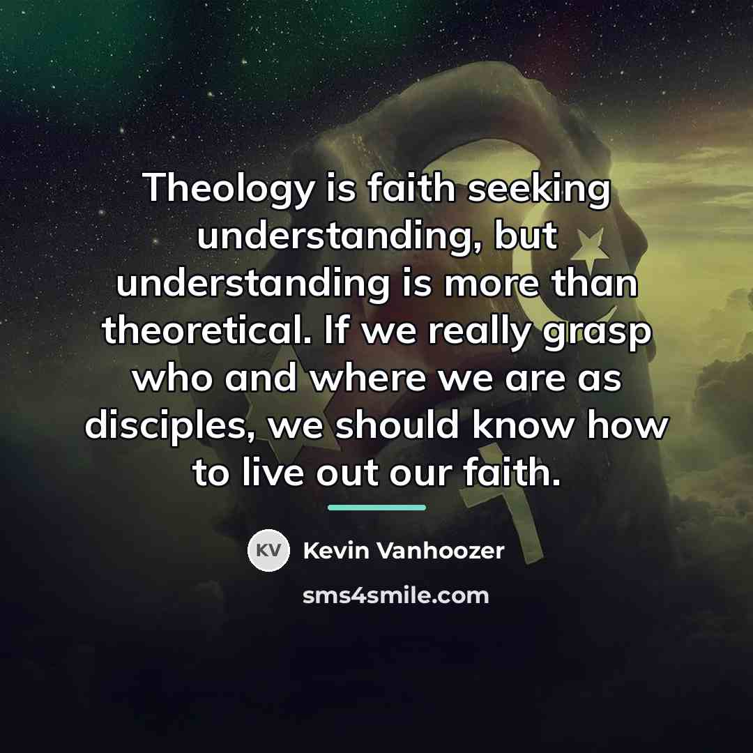 “Theology is faith seeking understanding, but understanding is more than…” quote by Kevin Vanhoozer