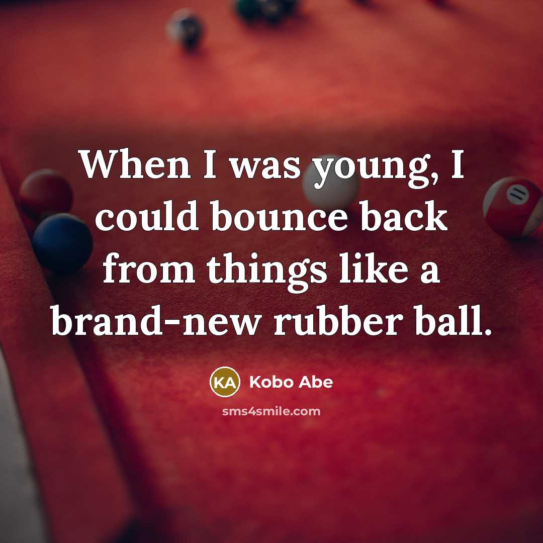 “When I was young, I could bounce back from things…” quote by Kobo Abe