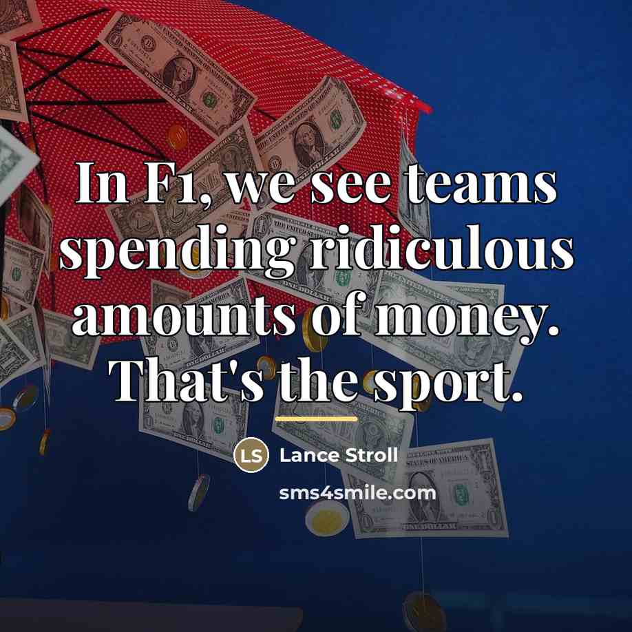 “In F1, we see teams spending ridiculous amounts of money.…” quote by Lance Stroll