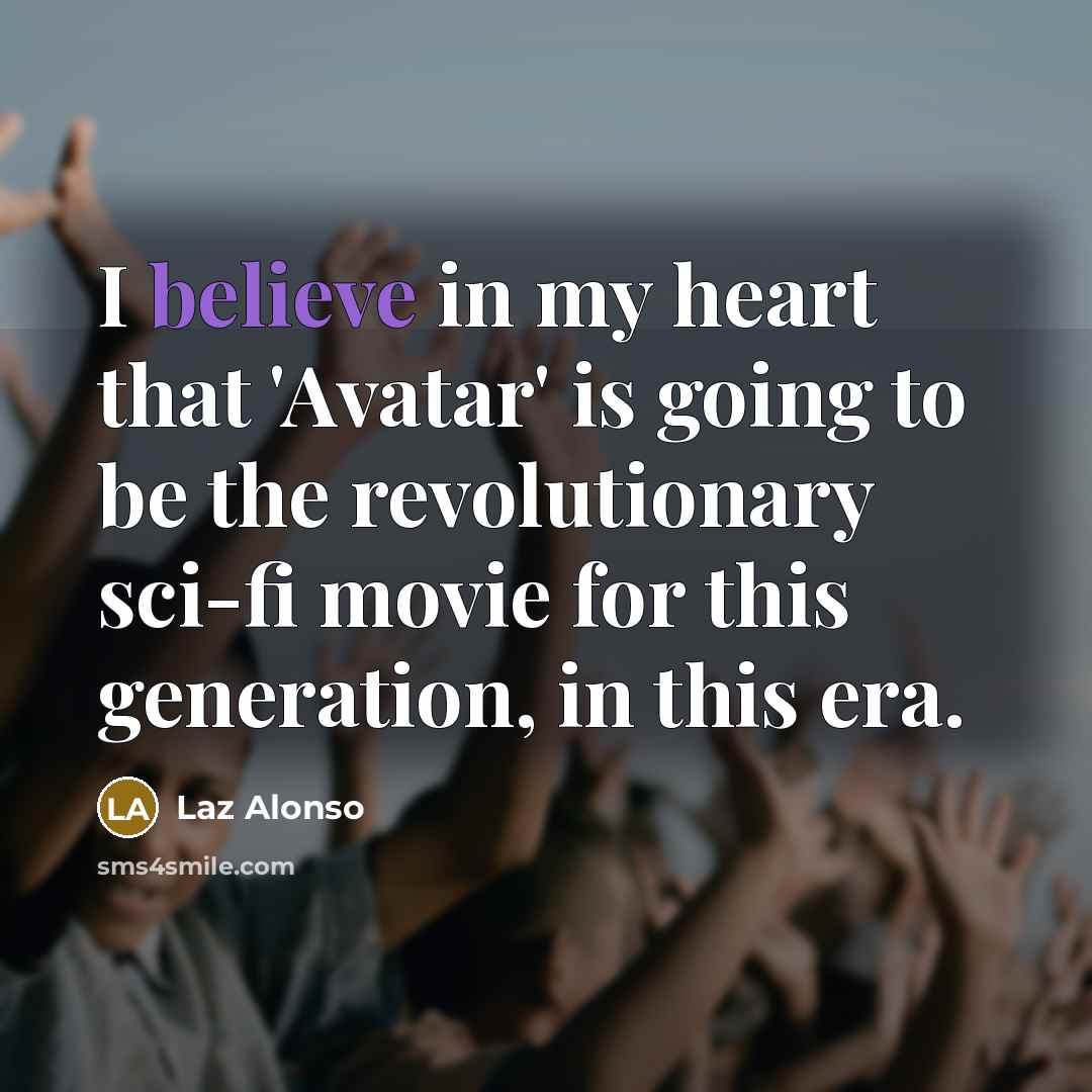 “I believe in my heart that 'Avatar' is going to…” quote by Laz Alonso