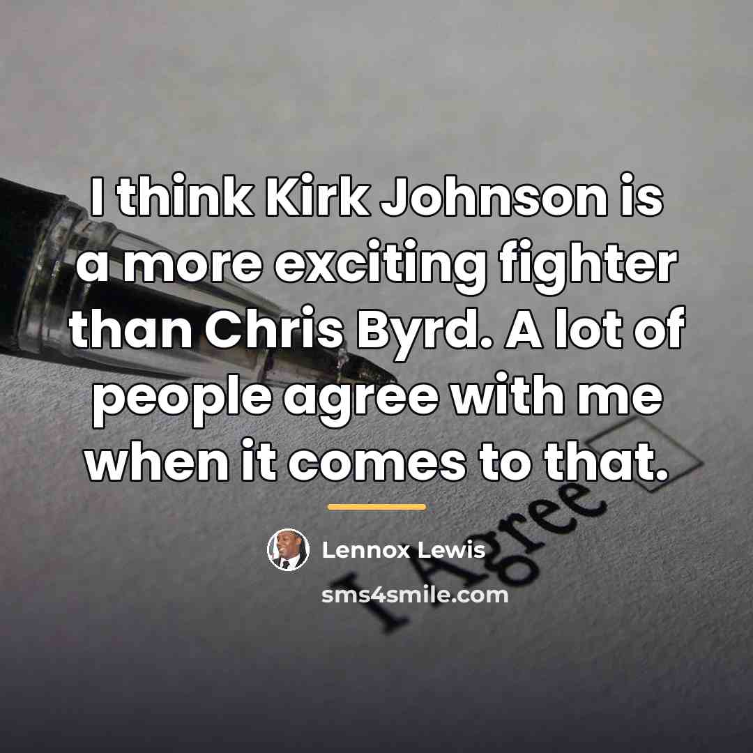 “I think Kirk Johnson is a more exciting fighter than…” quote by Lennox Lewis