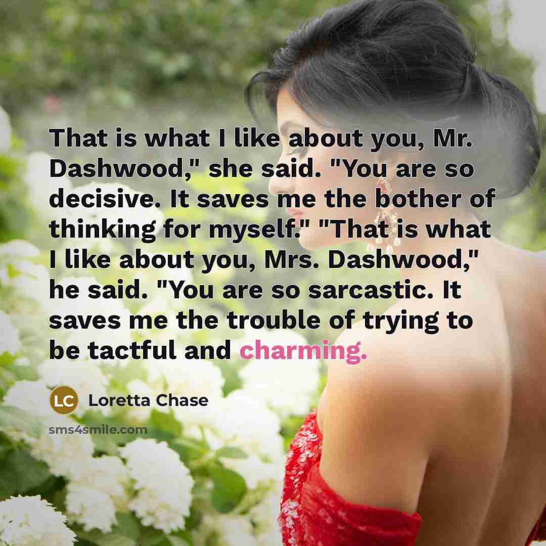 “That is what I like about you, Mr. Dashwood," she…” quote by Loretta Chase