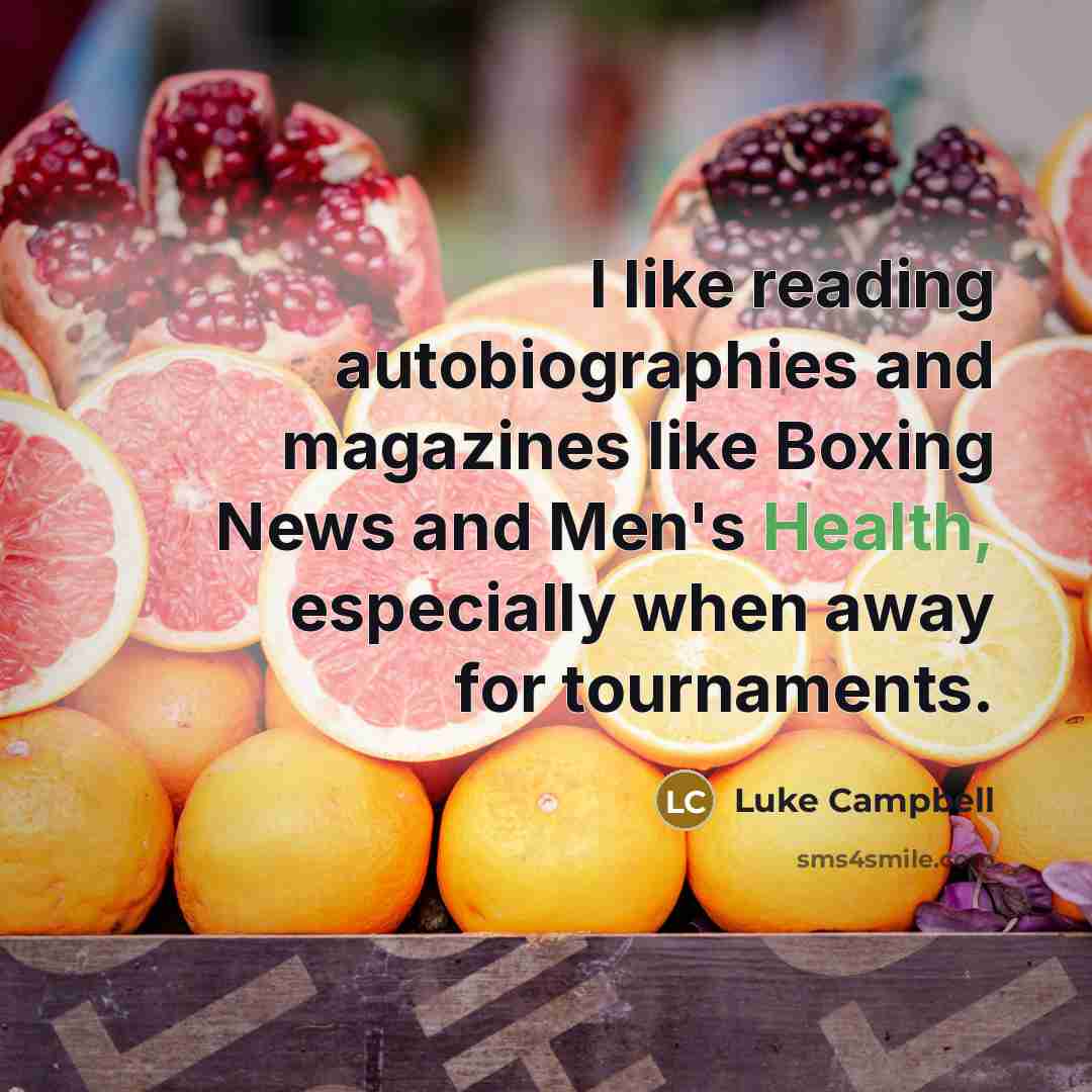 “I like reading autobiographies and magazines like Boxing News and…” quote by Luke Campbell