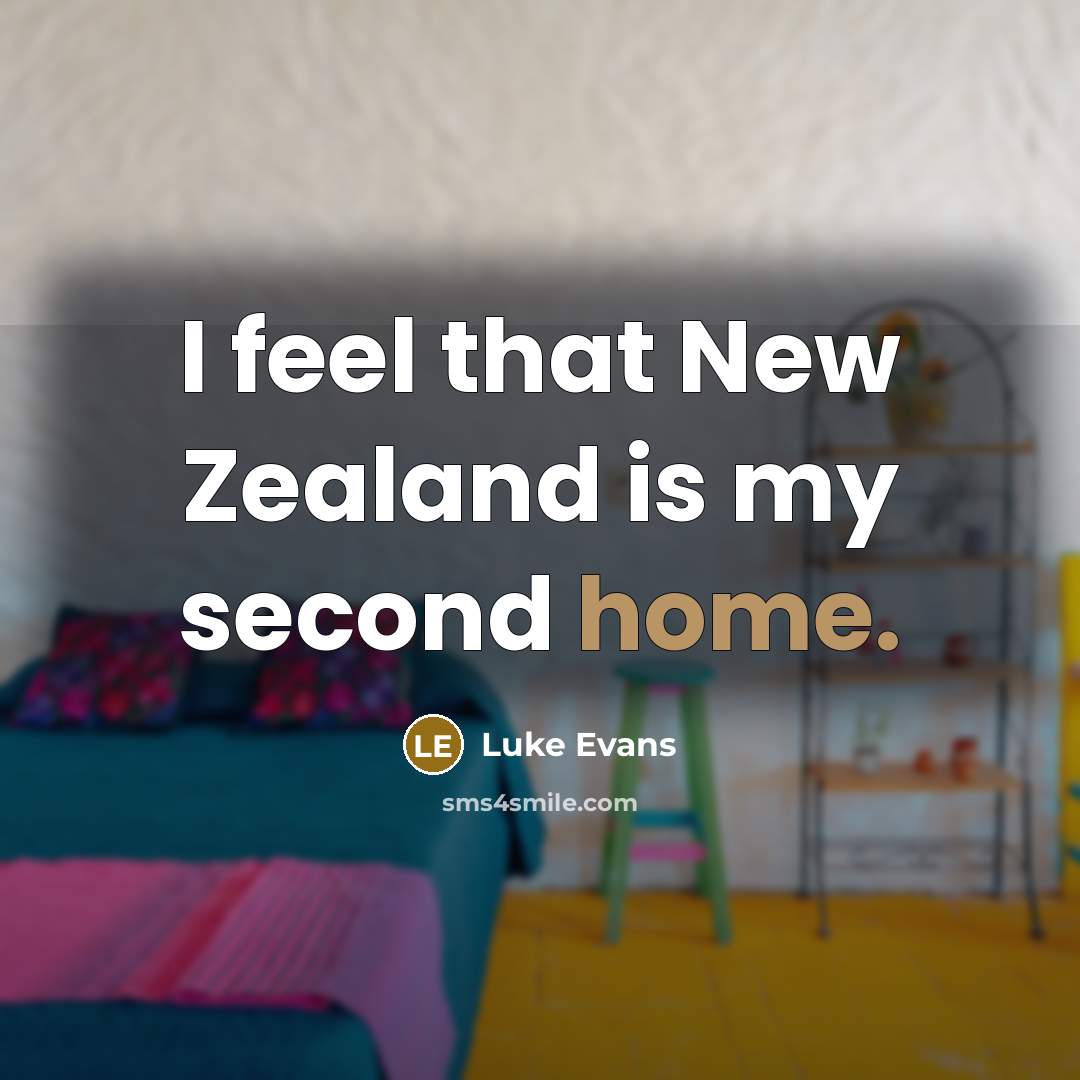 “I feel that New Zealand is my second home.…” quote by Luke Evans
