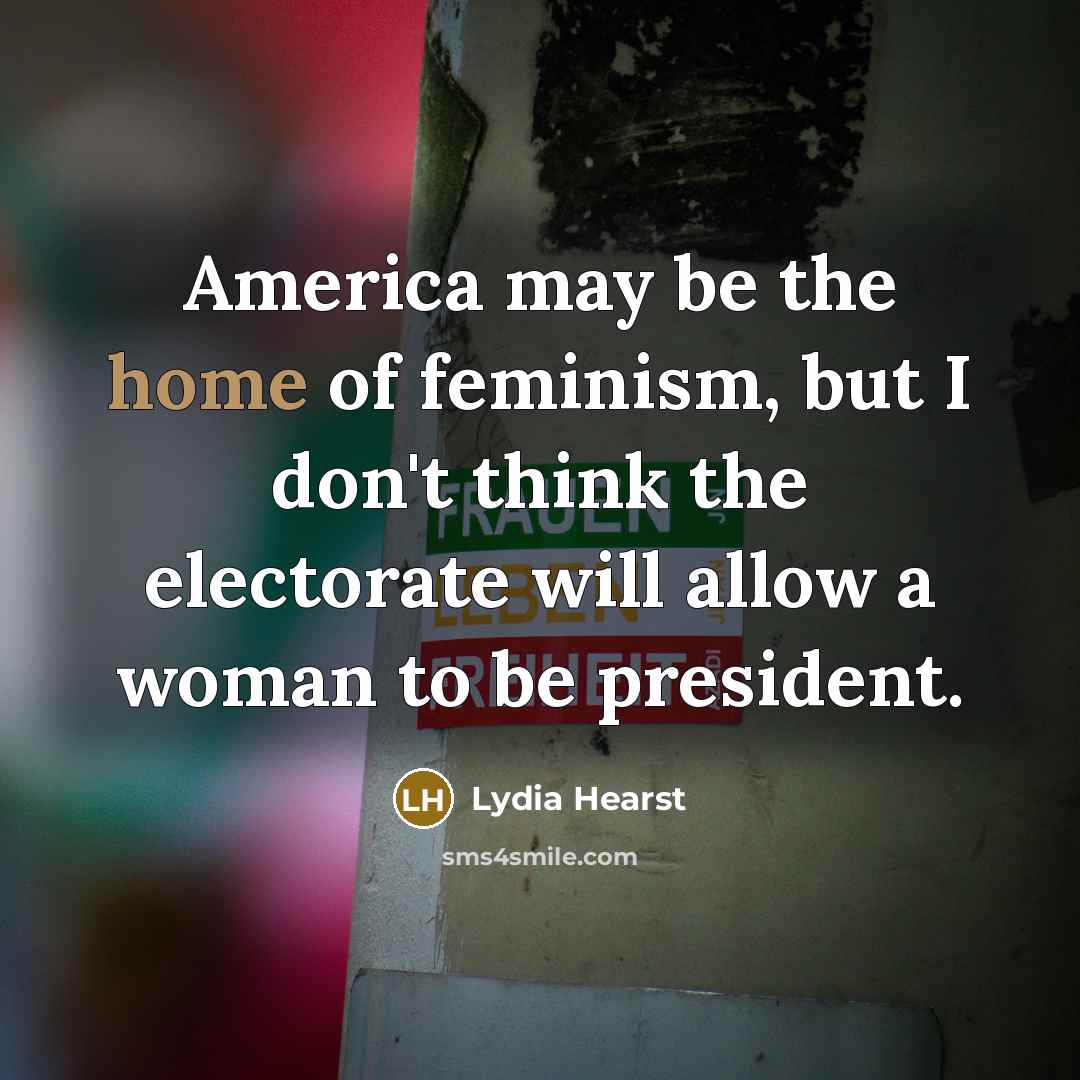 “America may be the home of feminism, but I don't…” quote by Lydia Hearst