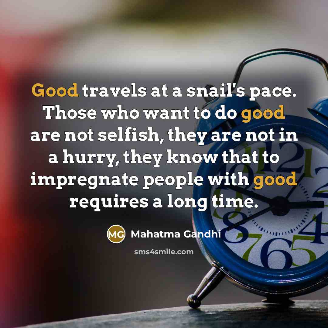 “Good travels at a snail's pace. Those who want to…” quote by Mahatma Gandhi