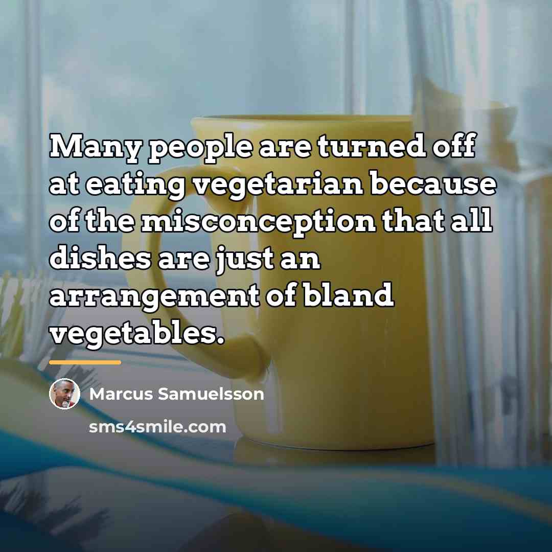 “Many people are turned off at eating vegetarian because of…” quote by Marcus Samuelsson