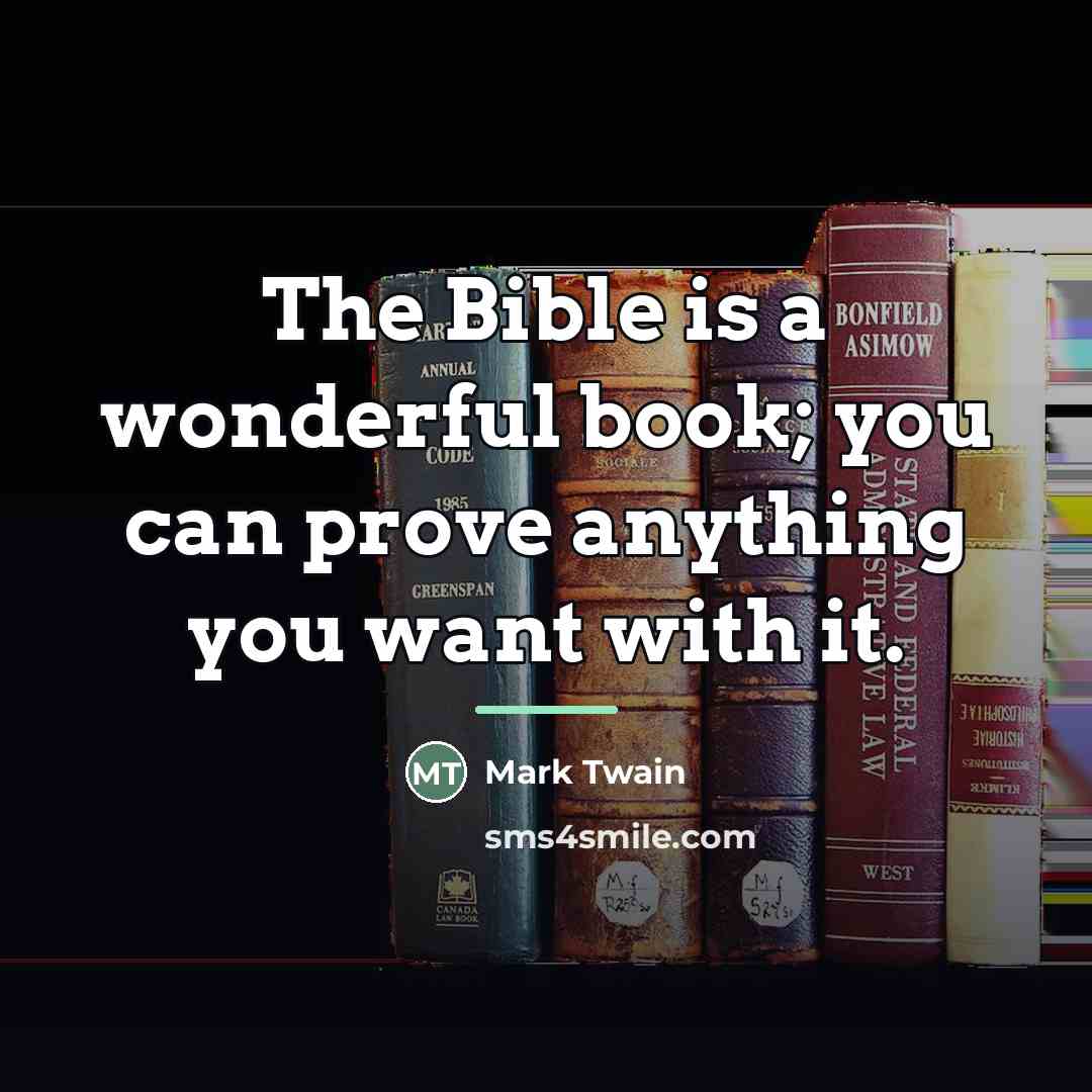 “The Bible is a wonderful book; you can prove anything…” quote by Mark Twain