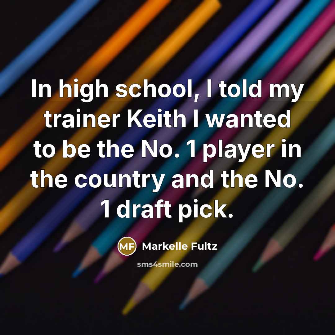 “In high school, I told my trainer Keith I wanted…” quote by Markelle Fultz