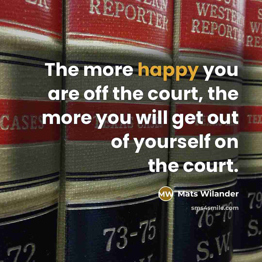 “The more happy you are off the court, the more…” quote by Mats Wilander