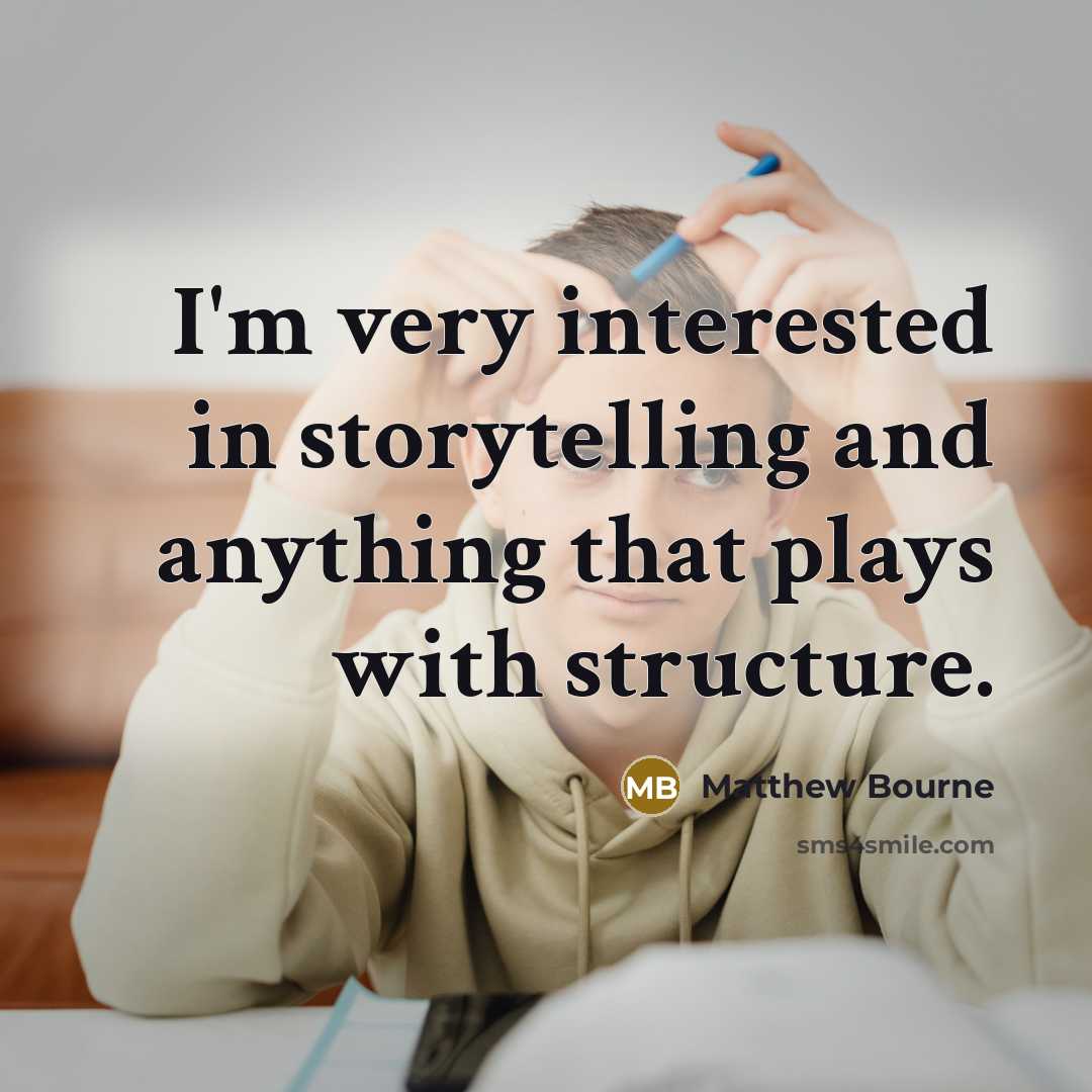 “I'm very interested in storytelling and anything that plays with…” quote by Matthew Bourne