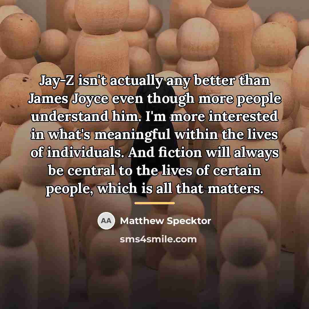 “Jay-Z isn't actually any better than James Joyce even though…” quote by Matthew Specktor