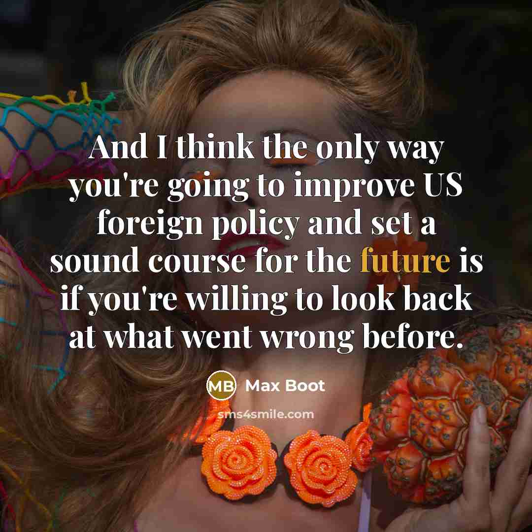 “And I think the only way you're going to improve…” quote by Max Boot