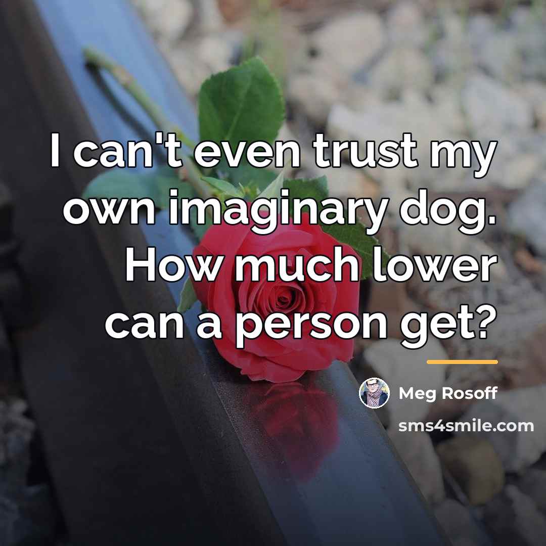 “I can't even trust my own imaginary dog. How much…” quote by Meg Rosoff