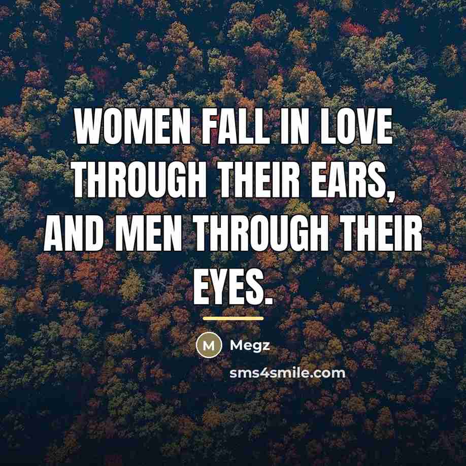 “Women fall in love through their ears, and men through…” quote by Megz