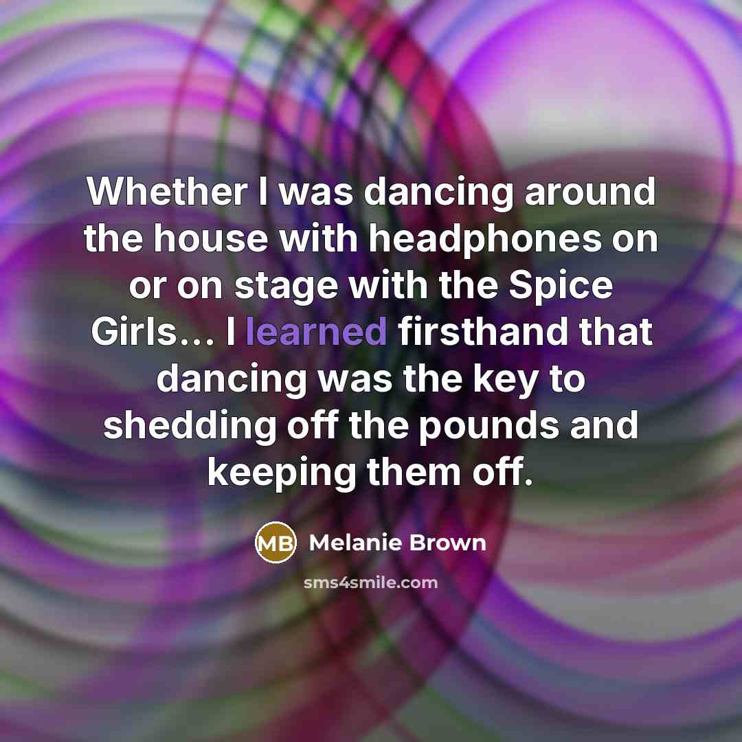 “Whether I was dancing around the house with headphones on…” quote by Melanie Brown
