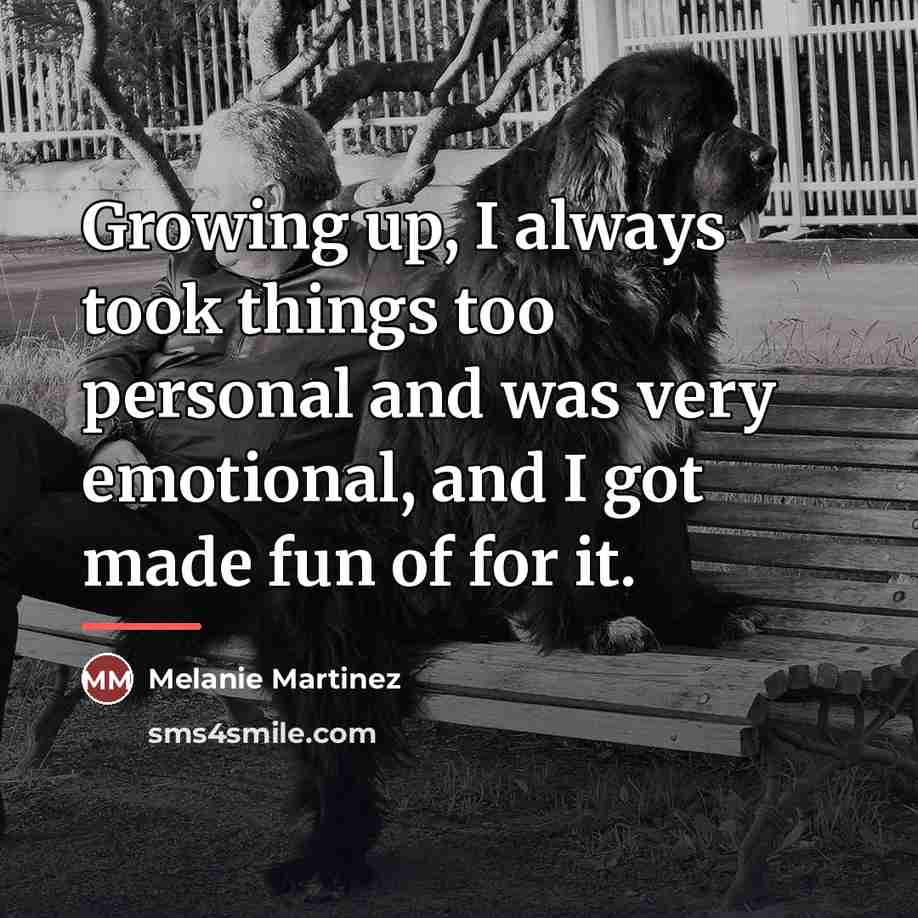 “Growing up, I always took things too personal and was…” quote by Melanie Martinez