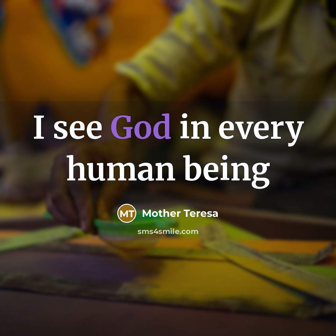 “I see God in every human being…” quote by Mother Teresa