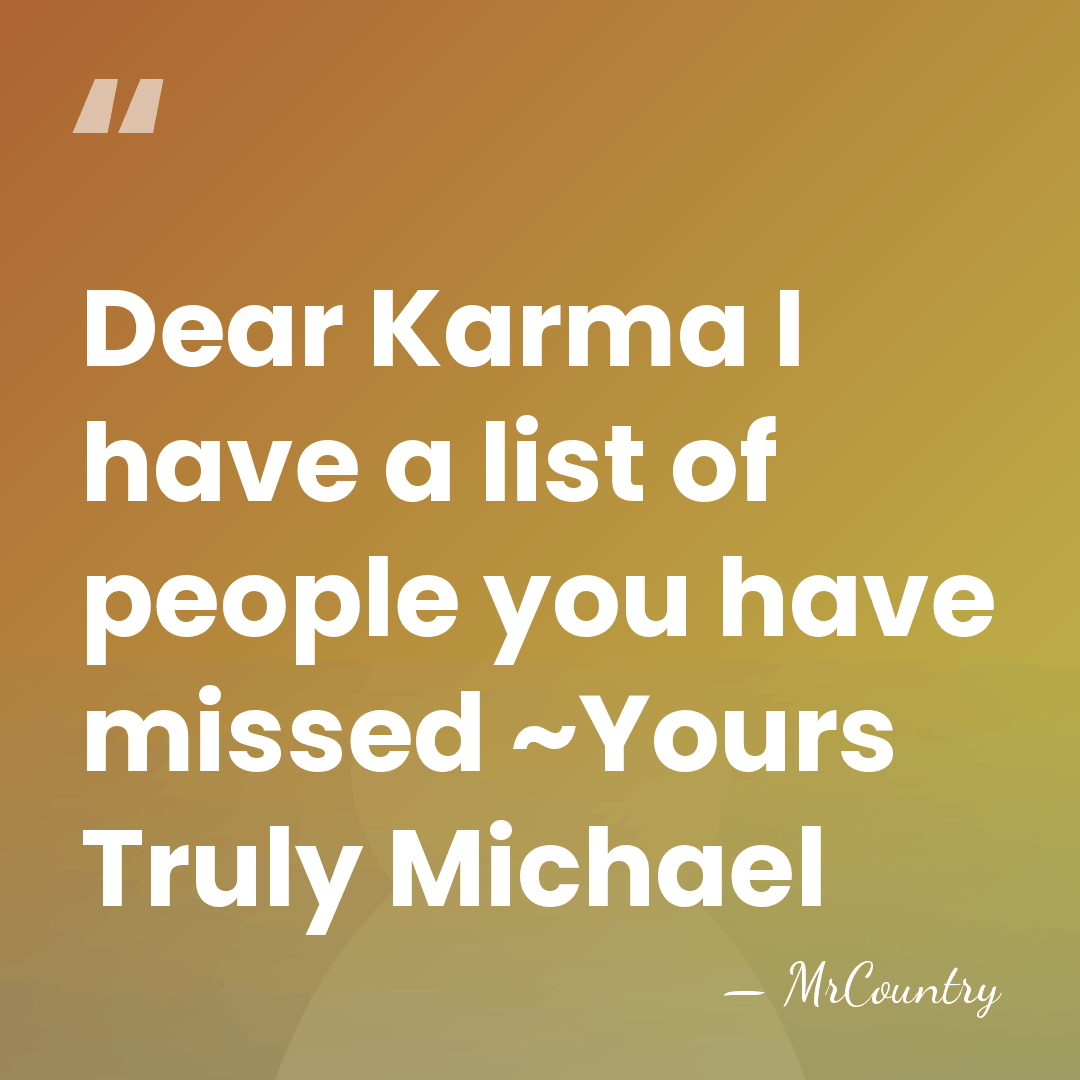 Dear Karma I have a list of people you have missed ~Yours&hellip; - MrCountry