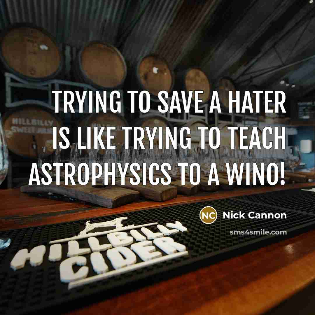 “Trying to save a hater is like trying to teach…” quote by Nick Cannon