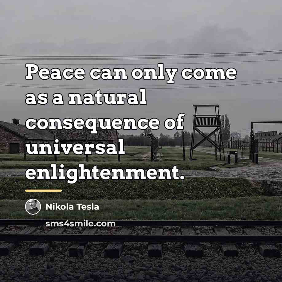 “Peace can only come as a natural consequence of universal…” quote by Nikola Tesla