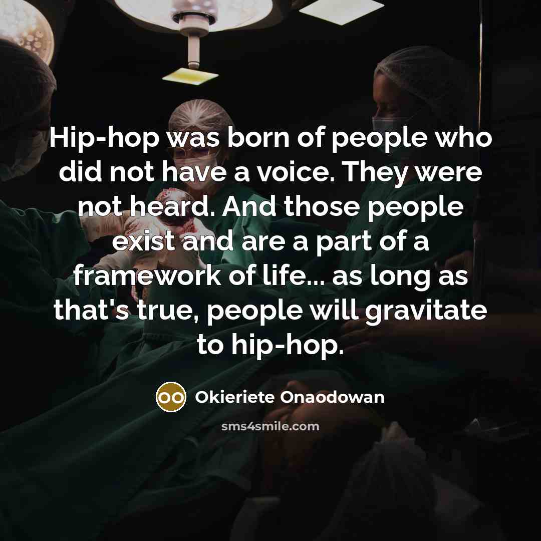 “Hip-hop was born of people who did not have a…” quote by Okieriete Onaodowan