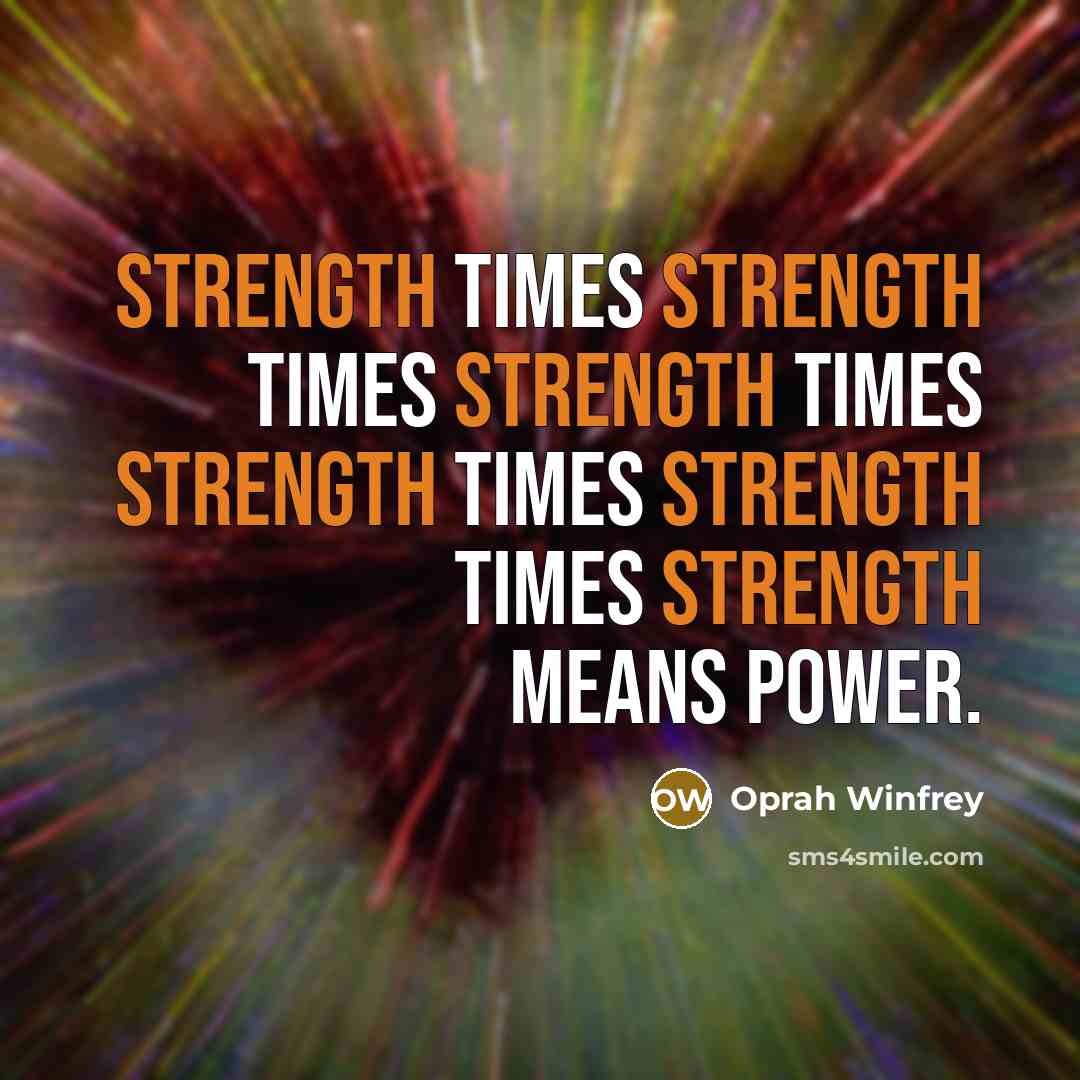 “Strength times strength times strength times strength times strength times…” quote by Oprah Winfrey