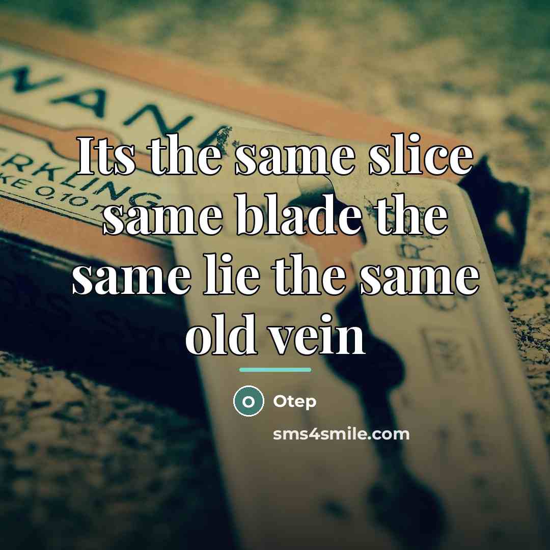 “Its the same slice same blade the same lie the…” quote by Otep