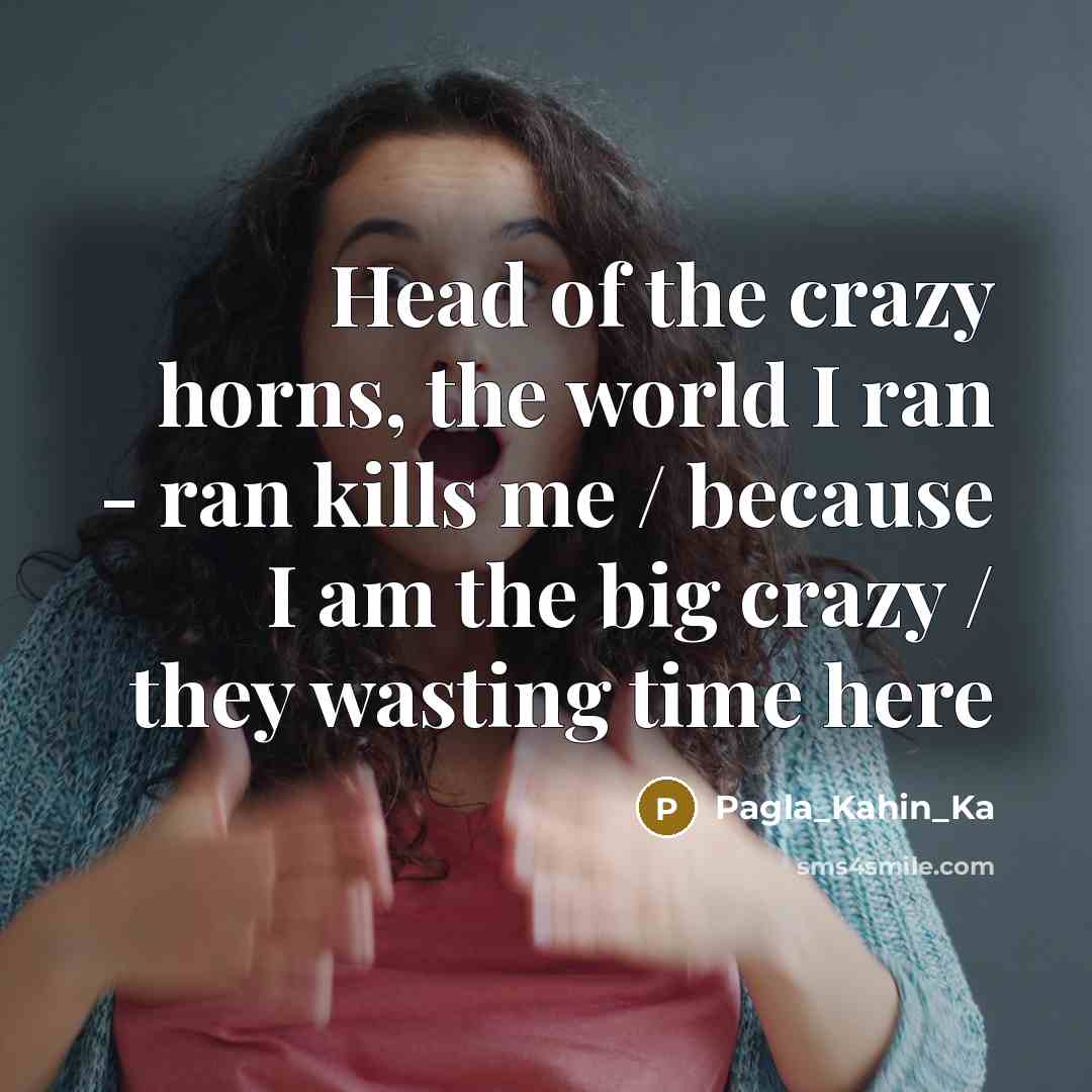 “Head of the crazy horns, the world I ran -…” quote by Pagla_Kahin_Ka